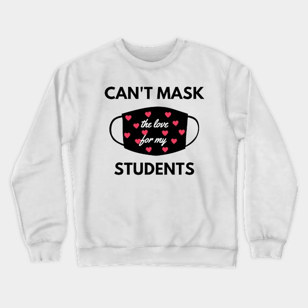 Can't mask the love for my students back to school teacher Crewneck Sweatshirt by Petalprints